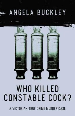 Who Killed Constable Cock?: A Victorian True Crime Murder Case - cover