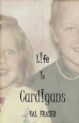 Life in Cardigans - Val Fraser - cover