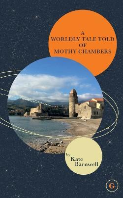 A Worldly Tale Told of Mothy Chambers - Kate Barnwell - cover