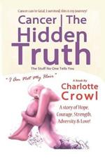 Cancer the Hidden Truth: The Stuff No One Tells You