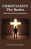 Christianity - The Basics: What Every Christian Should Know