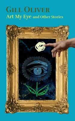 Art My Eye and Other Stories - Gill Oliver - cover