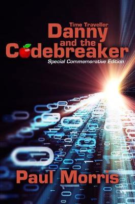 Time Traveller Danny and the Codebreaker: Special Commemorative Edition - Paul Morris - cover
