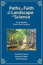 Paths of Faith in the Landscape of Science: Three Quakers Check Their Compass