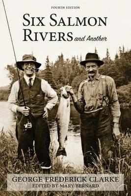 Six Salmon Rivers and Another - George Frederick Clarke - cover