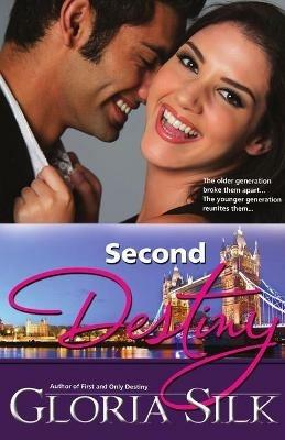 Second Destiny: The Older Generation Broke Them Apart, The Younger Generation Reunites them - Gloria Silk - cover