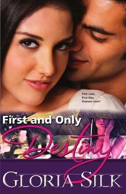 First and Only Destiny: First Love, First Kiss, Forever Love? - Gloria Silk - cover