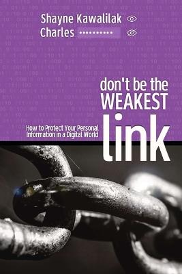 Don't Be the Weakest Link: How to Protect Your Personal Information in a Digital World - Shayne Kawalilak - cover