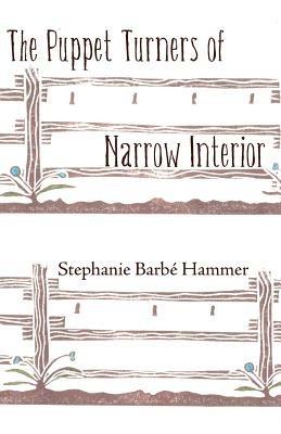 The Puppet Turners of Narrow Interior - Stephanie Barbe Hammer - cover