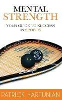 Mental Strength: A Guide to Success in Sports - Patrick Hartunian - cover
