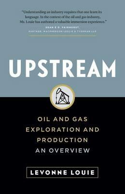 Upstream: Oil and Gas Exploration and Production: An Overview - Levonne Louie - cover