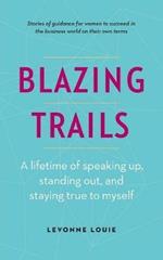 Blazing Trails: A lifetime of speaking up, standing out, and staying true to myself