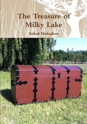 The Treasure of Milky Lake - Ashad Mukadam - cover