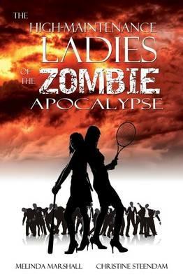 The High-Maintenance Ladies of the Zombie Apocalypse - Melinda Marshall,Christine Steendam - cover