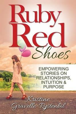 Ruby Red Shoes - Empowering Stories on Relationships, Intuition & Purpose - cover