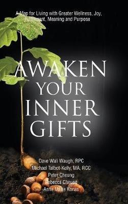 Awaken Your Inner Gifts: A Map for Living with Greater Wellness, Joy, Contentment, Meaning and Purpose - Dave Wali Waugh,Michael Talbot-Kelly,Peter Cheung - cover