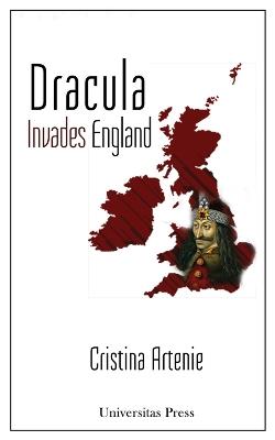 Dracula Invades England: The Text, the Context, and the Readers - Cristina Artenie - cover