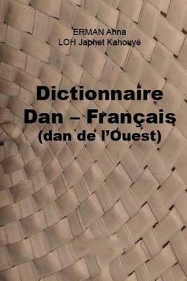 Dictionnaire Dan - Francais (dan de l'Ouest) - Anna Erman,Japhet Kahouye Loh - cover