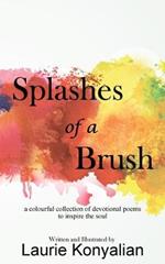 Splashes of a Brush: A colourful collection of devotional poems to inspire the soul