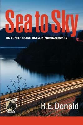 Sea to Sky: Ein Hunter Rayne Highway-Kriminalroman - R E Donald - cover