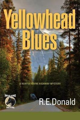 Yellowhead Blues: A Hunter Rayne Highway Mystery - R E Donald - cover