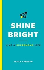 Shine Bright: Live A Supernova Life