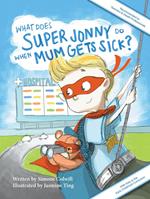 What Does Super Jonny Do When Mum Gets Sick? Second Edition