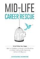 Mid-Life Career Rescue (What Makes You Happy): How to confidently leave a job you hate, and start living a life you love, before it's too late - Cassandra Gaisford - cover