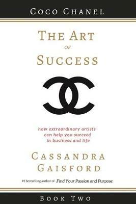 The Art of Success: Coco Chanel: How Extraordinary Artists Can Help You Succeed in Business and Life - Cassandra Gaisford - cover