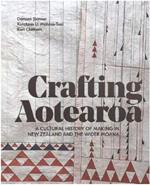 Crafting Aotearoa: A Cultural History of Making in New Zealand and the Wider Moana Oceania