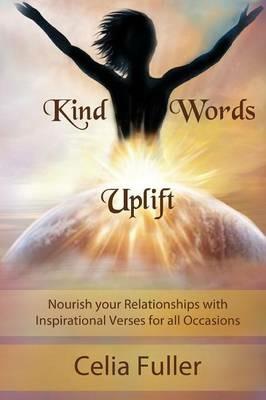 Kind Words Uplift: Nourish your Relationships with Inspirational Verses for all Occasions - Fuller Celia - cover