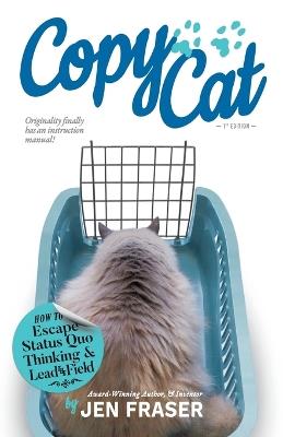 CopyCat: How to Escape Status Quo Thinking and Lead the Field - Jen Fraser - cover