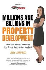 Millions and Billions in Property Development: How You Can Make More than Your Annual Salary in Just One Deal!