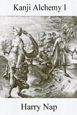 Kanji Alchemy I: A Strategy for Reading Japanese Characters - Harry Nap - cover