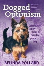 Dogged Optimism: Lessons in Joy from a Disaster-Prone Dog