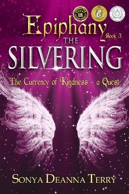 Epiphany - THE SILVERING: A return to the Currency of Kindness - Sonya Deanna Terry - cover