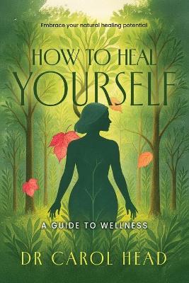 How to Heal Yourself: A guide to wellness - Head - cover