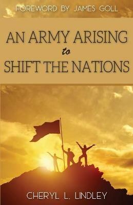 An Army Arising to Shift the Nations - Cheryl L Lindley - cover