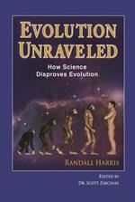 Evolution Unraveled: How Science Disproves Evolution