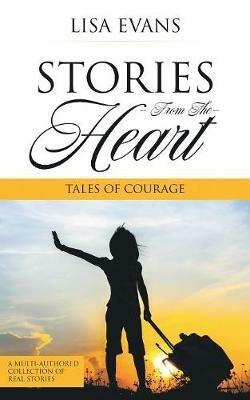 Stories From The Heart: Tales of Courage - Lisa Evans - cover