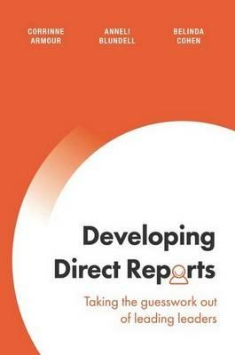 Developing Direct Reports: Taking the Guesswork out of Leading Leaders - Corrinne Armour,Anneli Blundell,Belinda Cohen - cover