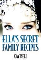 Ella's Secret Family Recipes - Kay Bell - cover