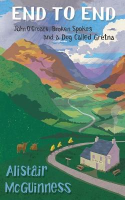 End to End: John O'Groats, Broken Spokes and a Dog called Gretna - Alistair McGuinness - cover