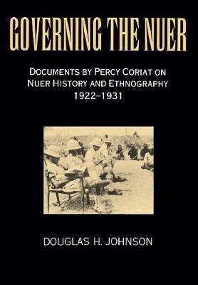 Governing the Nuer: Documents by Percy Coriat on Nuer History and Ethnography 1922-1931 - Percy Coriat - cover