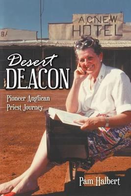 Desert Deacon: Pioneer Anglican Priest Journey - Pam Halbert - cover