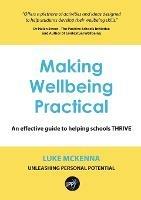Making Wellbeing Practical: An Effective Guide to Helping Schools Thrive - Luke McKenna - cover