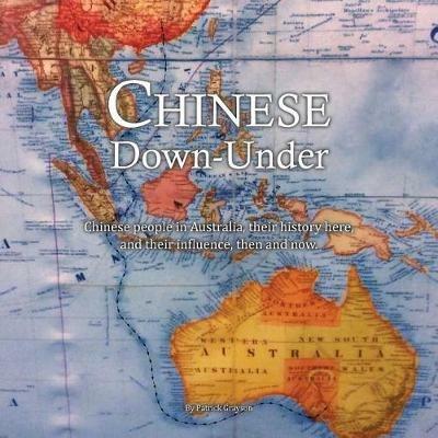 Chinese Down-Under: Chinese people in Australia, their history here, and their influence, then and now. - Patrick Grayson - cover