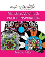 My Inspired Life Coloring: Mandalas Volume 2: PACIFIC INSPIRATION: Gorgeous Mandalas Inspired by the Pacific Islands