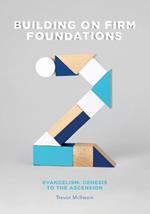 Building on Firm Foundations - Volume 2: Evangelism: Genesis to the Ascension