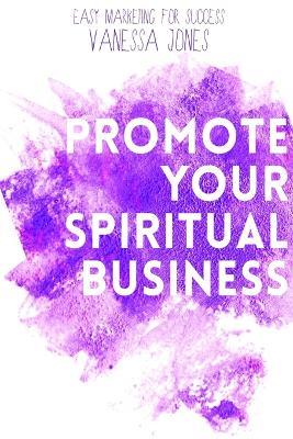 Promote Your Spiritual Business - Vanessa Jones - cover